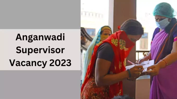 Anganwadi Supervisor Recruitment 2023 Details