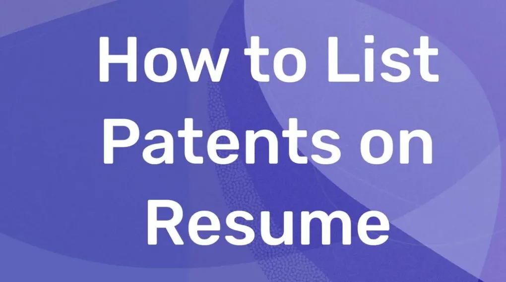 Learn How to Include Patents in Your Resume Properly