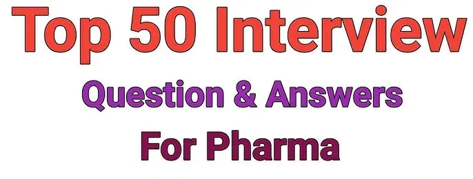 Top 50 Interview Questions for Pharma Industry