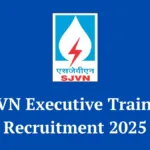SJVN Executive Trainee Recruitment 2025 - Apply Online for 114 Posts