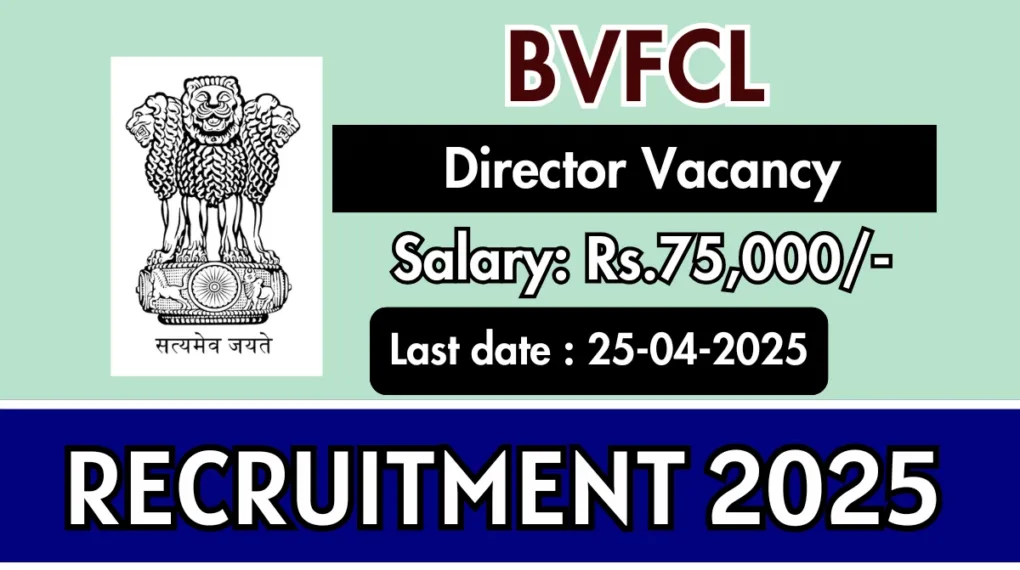 BVFCL Director Vacancy 2025 – Submit Your Online Application Before April 25